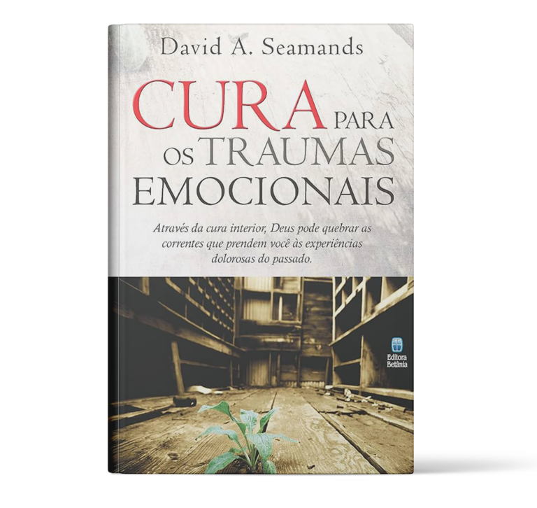“Cura para os traumas emocionais” – David A. Seamands